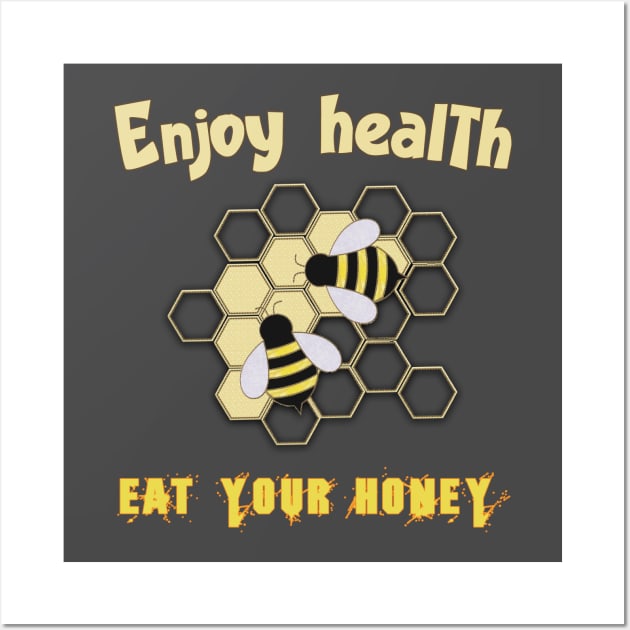 Enjoy health eat your honey Wall Art by TeeText